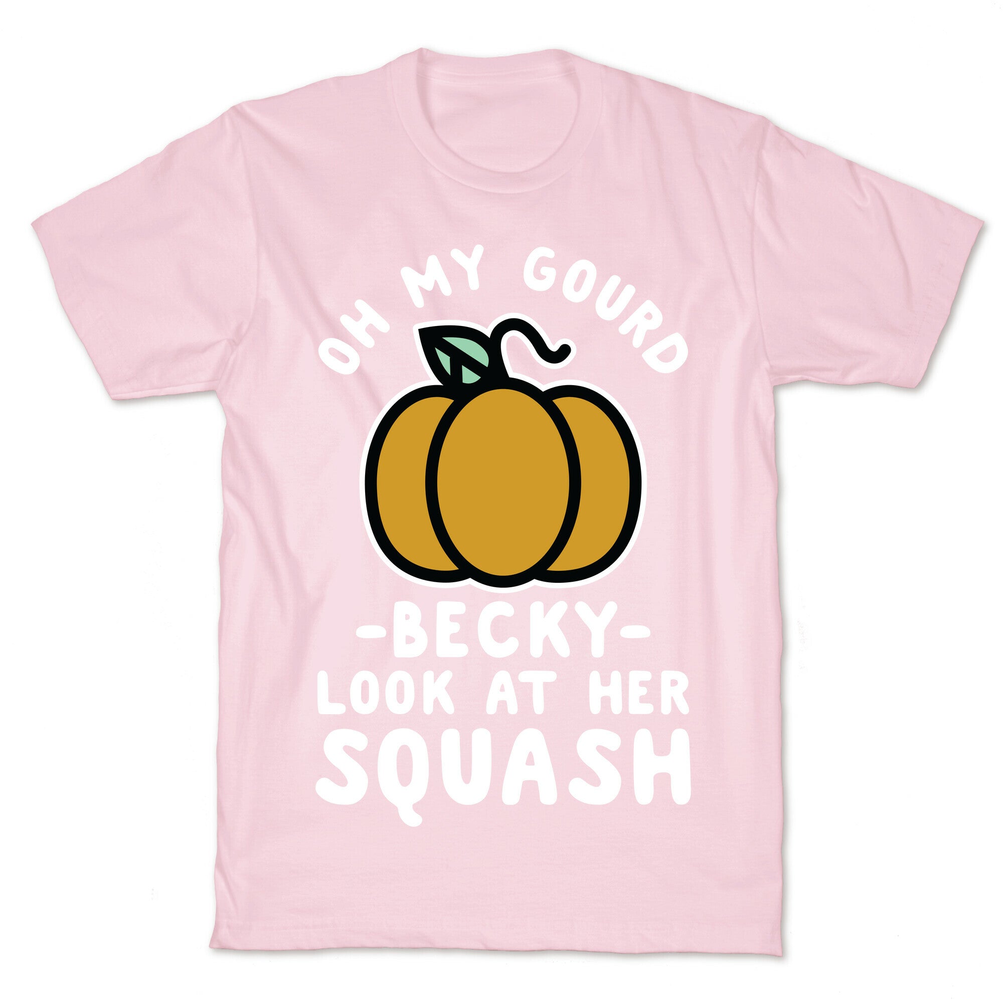 Oh My Gourd Becky Look at Her Squash Pumpkin T-Shirt